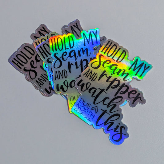 Sticker - Holographic "Hold my seam ripper"